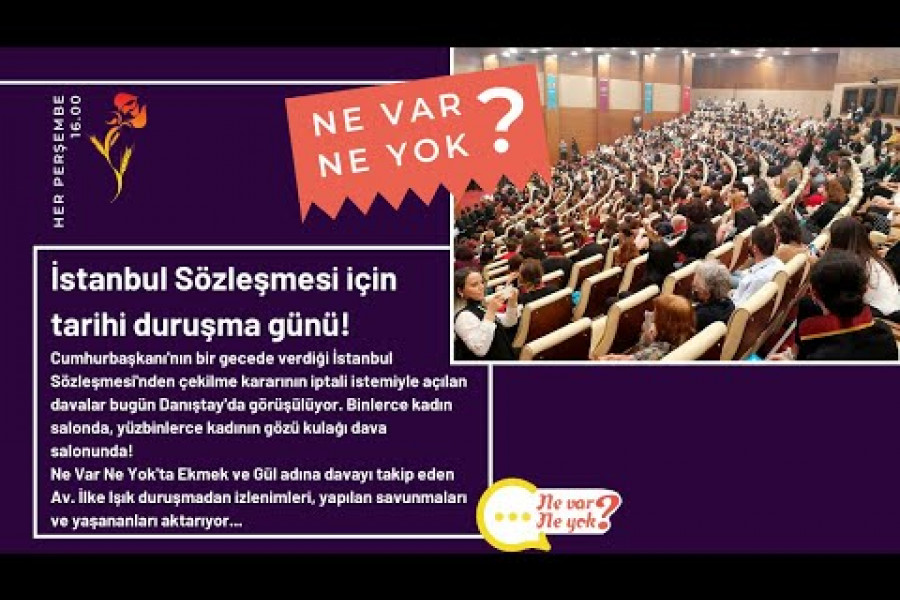 Ne Var Ne Yok Özel | İstanbul Sözleşmesi için tarihi duruşma günü! | 28 Nisan 2022